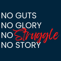 No Guts, No Glory, No Struggle, No Story - Front Design